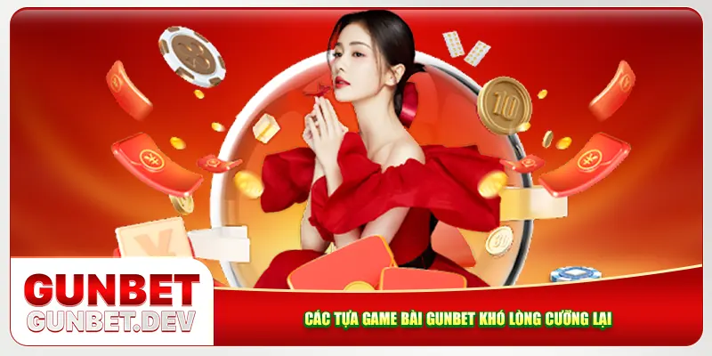 Các tựa game bài Gunbet khó lòng cưỡng lại Các tựa game bài Gunbet khó lòng cưỡng lại