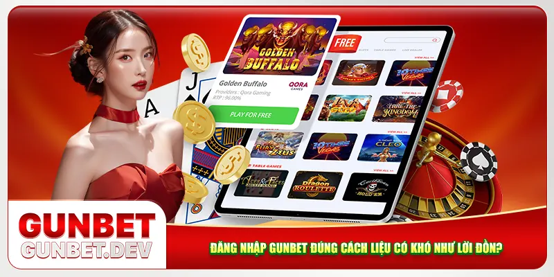 Đăng Nhập Gunbet Đúng Cách Liệu Có Khó Như Lời Đồn?