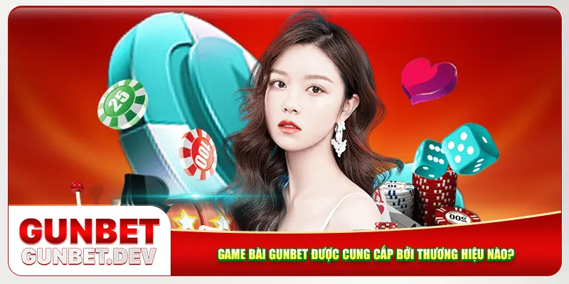 Game bài Gunbet được cung cấp bởi thương hiệu nào? Game bài Gunbet được cung cấp bởi thương hiệu nào?