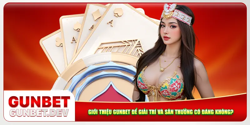 Giới thiệu Gunbet để giải trí và săn thưởng có đáng không? Giới thiệu Gunbet để giải trí và săn thưởng có đáng không?