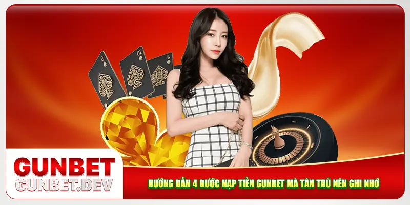 Hướng dẫn 4 bước nạp tiền Gunbet mà tân thủ nên ghi nhớ Hướng dẫn 4 bước nạp tiền Gunbet mà tân thủ nên ghi nhớ