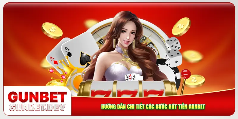 Hướng dẫn chi tiết các bước rút tiền Gunbet Hướng dẫn chi tiết các bước rút tiền Gunbet