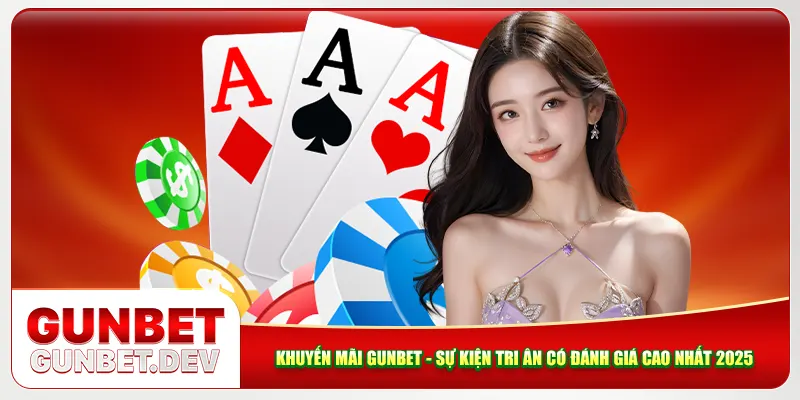 Khuyến Mãi Gunbet - Sự Kiện Tri Ân Có Đánh Giá Cao Nhất 2025