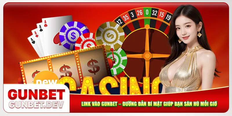 Link Vào Gunbet – Đường Dẫn Bí Mật Giúp Bạn Săn Hũ Mỗi Giờ
