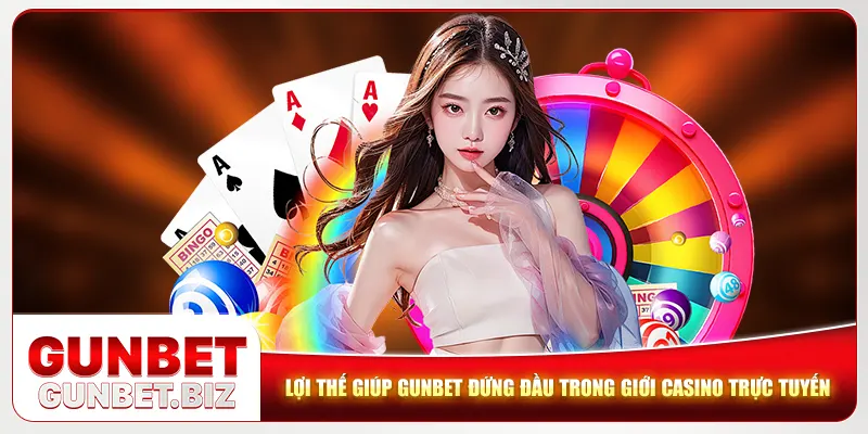 Lợi thế giúp Gunbet đứng đầu trong giới casino trực tuyến