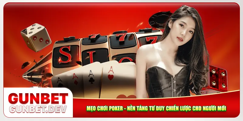 Mẹo chơi poker - Nền tảng tư duy chiến lược cho người mới Mẹo chơi poker - Nền tảng tư duy chiến lược cho người mới