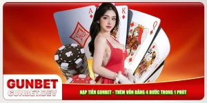 Nạp Tiền Gunbet - Thêm Vốn Bằng 4 Bước Chỉ Trong 1 Phút