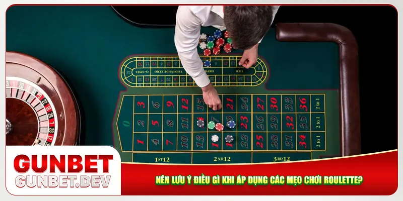 Nên lưu ý điều gì khi áp dụng các mẹo chơi roulette? Nên lưu ý điều gì khi áp dụng các mẹo chơi roulette?