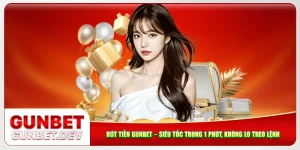 Rút Tiền Gunbet – Siêu Tốc Trong 1 Phút, Không Lo Treo Lệnh