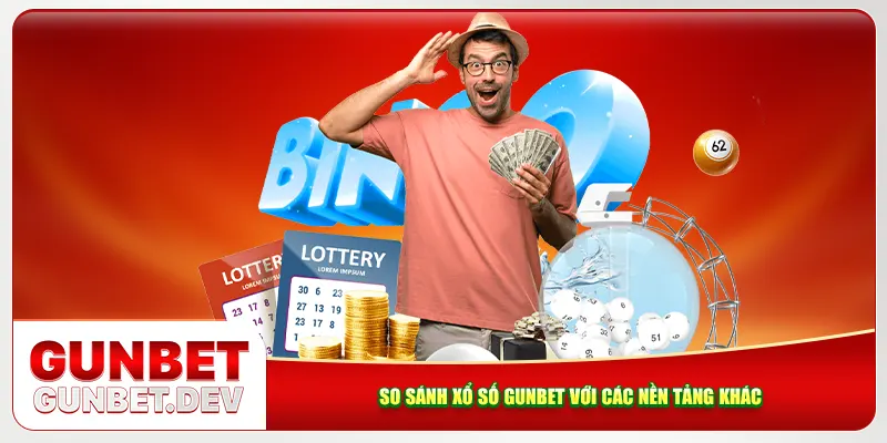 So sánh xổ số Gunbet với các nền tảng khác So sánh xổ số Gunbet với các nền tảng khác