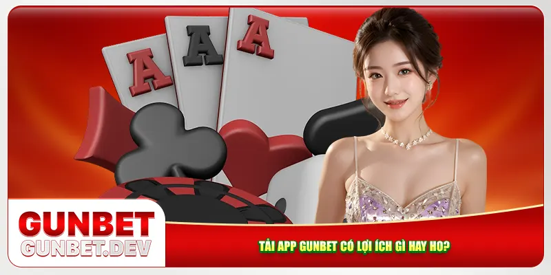 Tải app Gunbet có lợi ích gì hay ho? Tải app Gunbet có lợi ích gì hay ho?