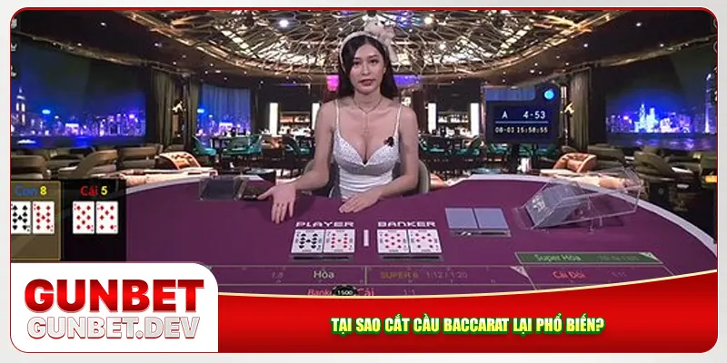 Tại sao cắt cầu Baccarat lại phổ biến? Tại sao cắt cầu Baccarat lại phổ biến?