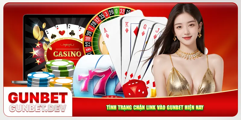 Tình trạng chặn link vào Gunbet hiện nay Tình trạng chặn link vào Gunbet hiện nay