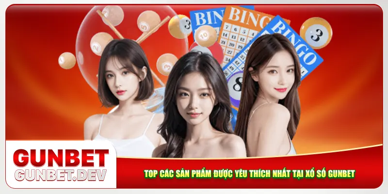 Top các sản phẩm được yêu thích nhất tại xổ số Gunbet Top các sản phẩm được yêu thích nhất tại xổ số Gunbet