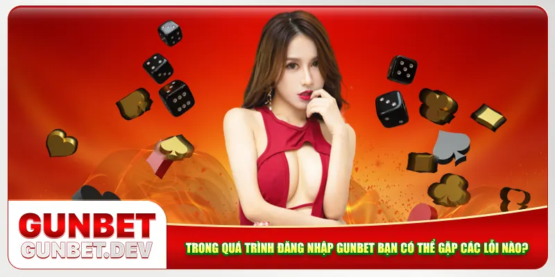 Trong quá trình đăng nhập Gunbet bạn có thể gặp các lỗi nào? Trong quá trình đăng nhập Gunbet bạn có thể gặp các lỗi nào?